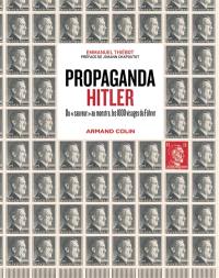 Propaganda Hitler : du sauveur au monstre, les 1.000 visages du Führer