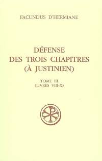 Défense des Trois chapitres (à Justinien). Vol. 3. Livres VIII-X
