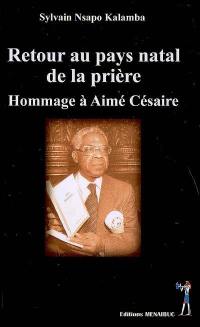 Retour au pays natal de la prière : hommage à Aimé Césaire