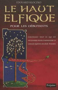 Le haut elfique pour les débutants : contenant tout ce qui est nécessaire pour comprendre la langue quenya de J.R.R. Tolkien