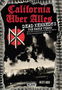 California über alles : Dead Kennedys, the early years