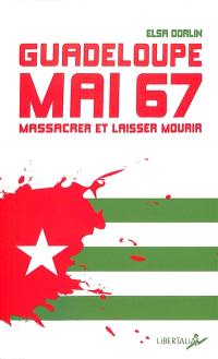 Guadeloupe, mai 67 : massacrer et laisser crever
