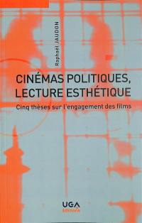 Cinémas politiques, lecture esthétique : cinq thèses sur l'engagement des films