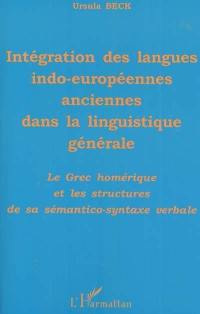 Intégration des langues indo-européennes anciennes dans la linguistique générale : le grec homérique et les structures de sa sémantico-syntaxe verbale