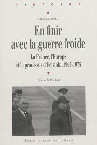 En finir avec la guerre froide : la France, l'Europe et le processus d'Helsinki : 1965-1975