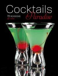 Cocktails paradise : 70 boissons de rêve