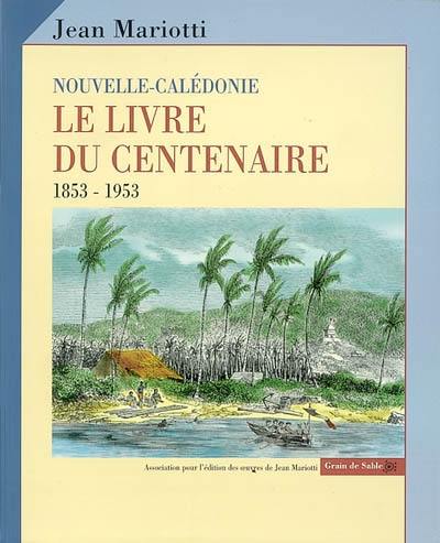 Nouvelle-Calédonie : le livre du centenaire, 1853-1953
