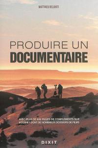 Produire un documentaire : avec plus de 600 pages de compléments sur Internet dont de nombreux dossiers de films