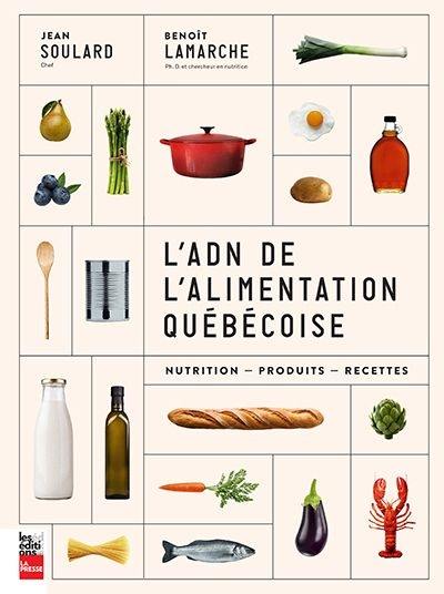 L'ADN de l'alimentation québécoise : nutrition, produits, recettes