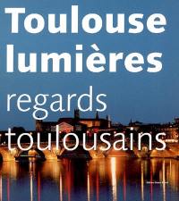 Toulouse lumières : regards toulousains