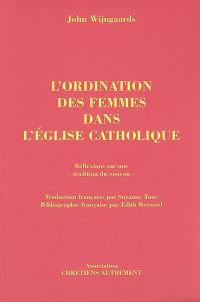 L'ordination des femmes dans l'Eglise catholique : réflexions sur une tradition du coucou