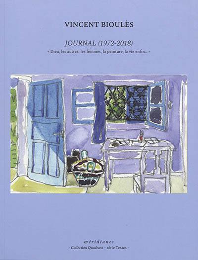Journal (1972-2018) : Dieu, les autres, les femmes, la peinture, la vie enfin...