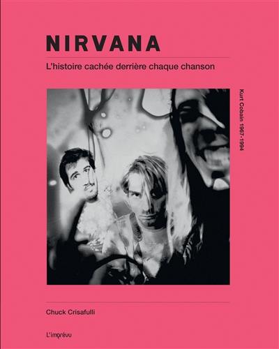 Nirvana : l'histoire cachée derrière chaque chanson : dans les coulisses des chansons, 1989-1994