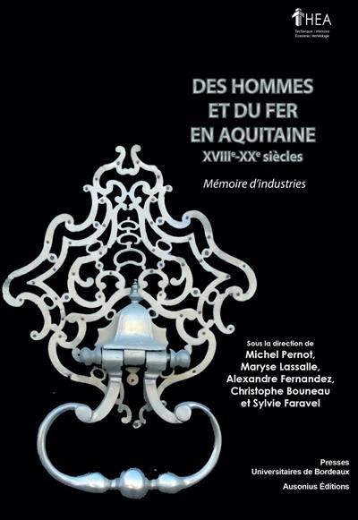 Des hommes et du fer en Aquitaine : XVIIIe-XXe siècles : mémoire d'industries