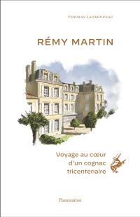 Rémy Martin : voyage au coeur d'un cognac tricentenaire