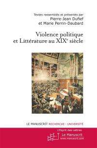 Violence politique et littérature au XIXe siècle : actes du colloque de l'université Paris Ouest Nanterre, avril 2010