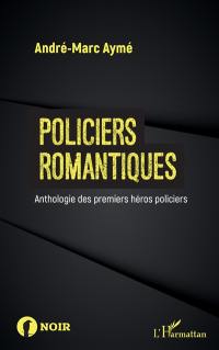 Policiers romantiques : anthologie des premiers héros policiers