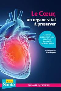 Le coeur, un organe vital à préserver : comment protéger son coeur et prévenir les maladies cardio-vasculaires