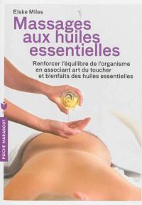 Massages aux huiles essentielles : renforcer l'équilibre de l'organisme en associant art du toucher et bienfaits des huiles essentielles