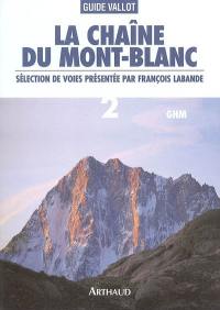 La chaîne du Mont-Blanc : guide Vallot : sélection de voies. Vol. 2. A l'est du col du Géant