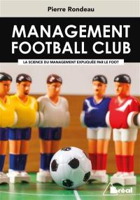 Management football club : la science du management expliquée par le foot