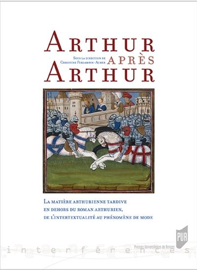 Arthur après Arthur : la matière arthurienne tardive en dehors du roman arthurien, de l'intertextualité au phénomène de mode