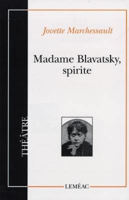 Madame Blavatsky, spirite : pièce en onze tableaux