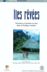 Iles rêvées : territoires et identités en crise dans le Pacifique insulaire