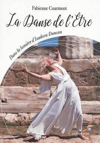 La danse de l'être : dans la lumière d'Isadora Duncan