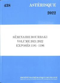 Astérisque, n° 438. Séminaire Bourbaki : volume 2021-2022, exposés 1181-1196