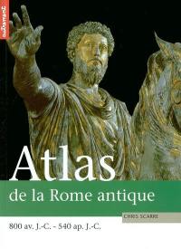 Atlas de la Rome antique : 800 av. J.C.-540 apr. J.C., de la naissance de la République à la chute de l'Empire