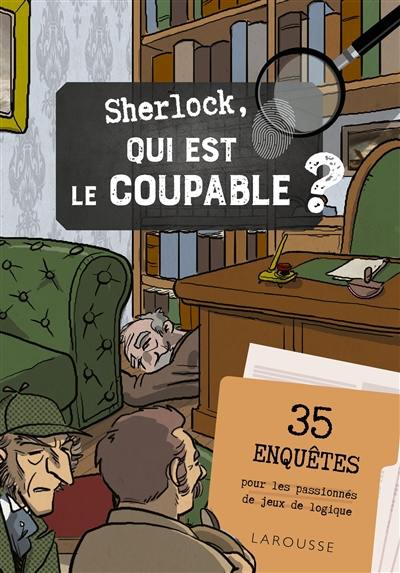 Sherlock, qui est le coupable ? : 35 enquêtes pour les passionnés de jeux de logique