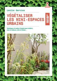 Végétaliser les mini-espaces urbains : techniques et modes d'emploi pour trottoirs, murs et clôtures, toits et friches...