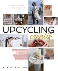 Upcycling créatif : + de 30 tutoriels pour donner une seconde vie à vos basiques mode et déco