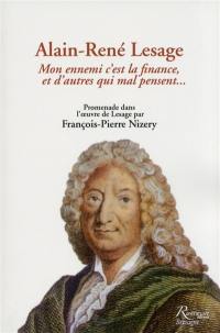 Alain-René Lesage : mon ennemi c'est la finance, et d'autres qui mal pensent... : promenade dans l'oeuvre de Lesage
