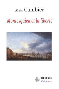Montesquieu et la liberté : essai sur De l'esprit des lois