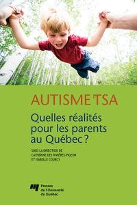 Autisme et TSA : quelles réalités pour les parents au Québec? : santé et bien-être des parents d'enfant ayant un trouble dans le spectre de l'autisme au Québec