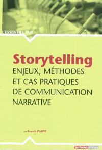 Storytelling : enjeux, méthodes et cas pratiques de communication narrative