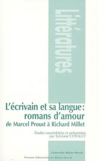 L'écrivain et sa langue : romans d'amour, de Marcel Proust à Richard Millet : études