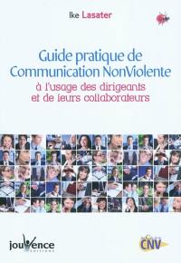 Guide pratique de la communication non violente : à l'usage des dirigeants et de leurs collaborateurs
