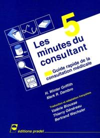 Les cinq minutes du consultant : guide rapide de la consultation médicale
