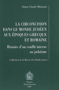 La circoncision dans le monde judéen aux époques grecque et romaine : histoire d'un conflit interne au judaïsme