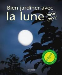 Bien jardiner avec la lune : 2010-2011