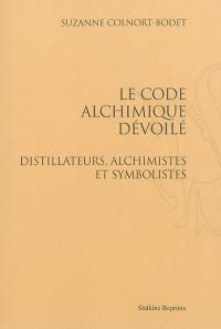 Le code alchimique dévoilé : distillateurs, alchimistes et symbolistes