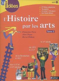 L'histoire par les arts. Vol. 2. Des Temps modernes à la fin du XXe siècle