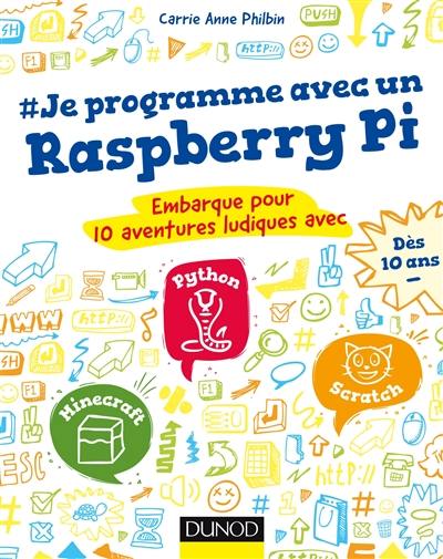 #Je programme avec un Raspberry Pi : embarque pour 10 aventures ludiques avec Python, Minecraft, Scratch