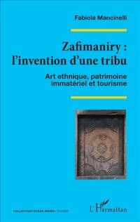 Zafimaniry : l'invention d'une tribu : art ethnique, patrimoine immatériel et tourisme