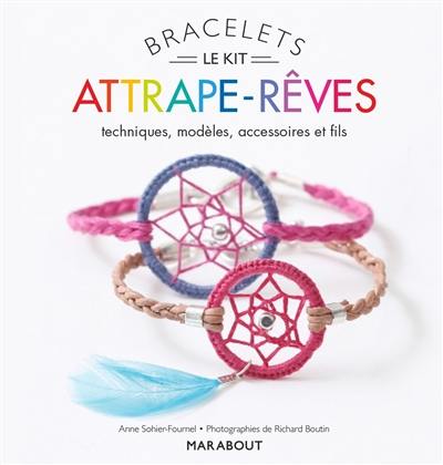 Attrape-rêves : le kit bracelets : techniques, modèles, accessoires et fils