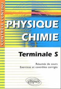 Physique-chimie, terminale S : résumés de cours, exercices et contrôles corrigés