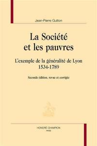 La société et les pauvres : l'exemple de la généralité de Lyon : 1534-1789